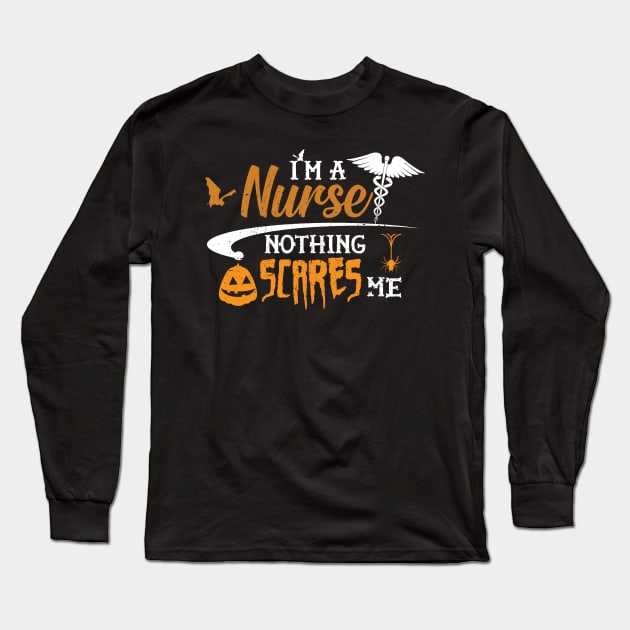 Nurse - I'm a nurse nothing scares me Long Sleeve T-Shirt by KC Happy Shop